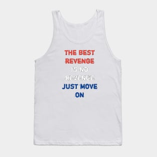 The best revege is no revenge just move on Tank Top